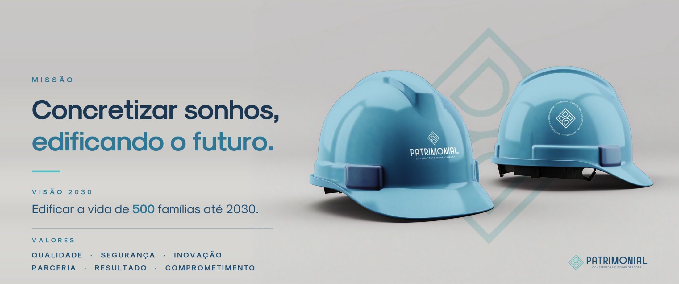 Missão: concretizar sonhos, edificando o futuro. Visão 2030: edificar a vida de 500 famílias até 2030. Valores: Qualidade, Segurança, Inovação, Parceria, Resultado, Comprometimento.